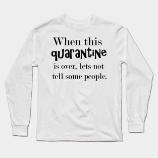 When This Quarantine Is Over... Long Sleeve T-Shirt